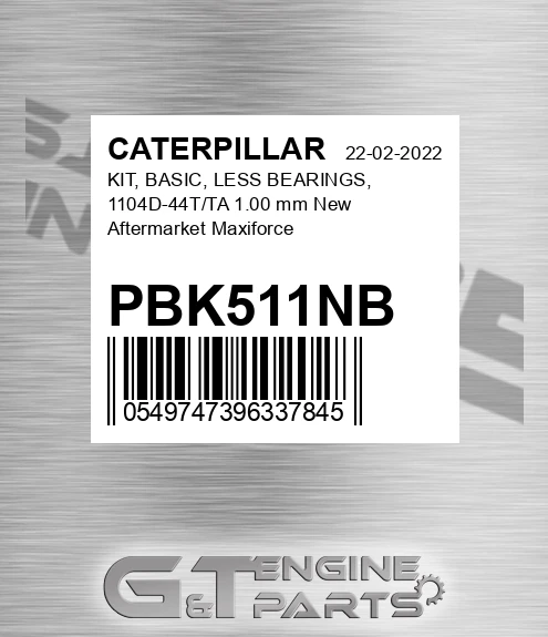 PBK511NB KIT, BASIC, LESS BEARINGS, 1104D-44T/TA 1.00 mm New Aftermarket Maxiforce