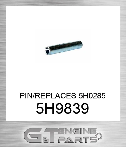 5H9839 PIN/REPLACES 5H0285