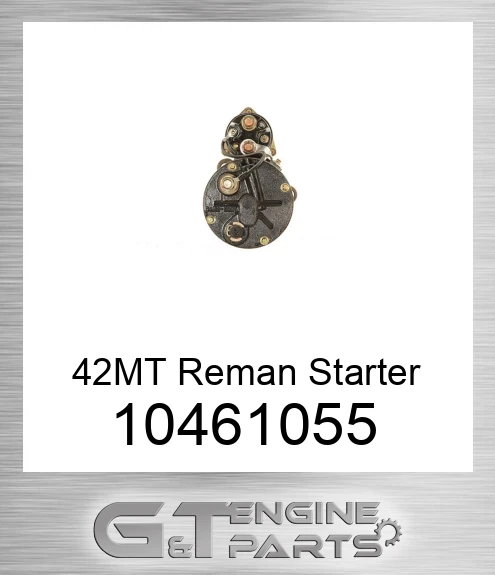10461055 42MT Reman Starter