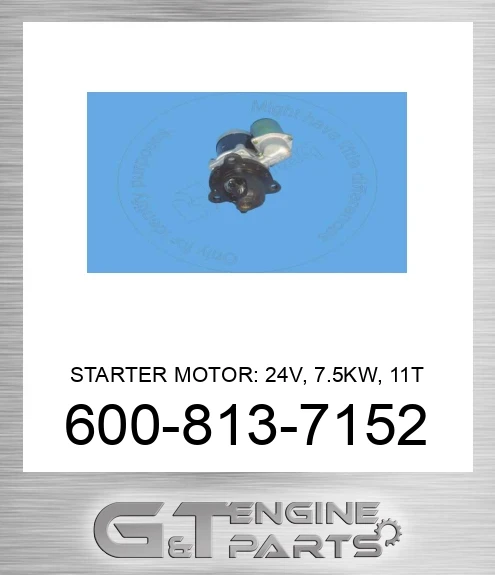 600-813-7152 STARTER MOTOR: 24V, 7.5KW, 11T