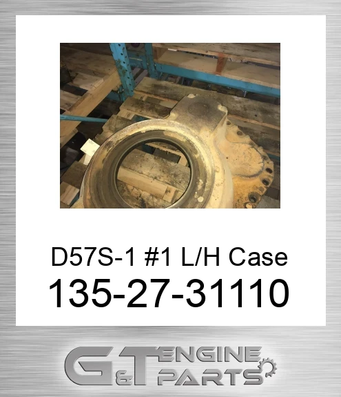 135-27-31110 D57S-1 #1 L/H Case